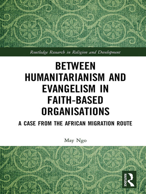 Book cover of Between Humanitarianism and Evangelism in Faith-based Organisations: A Case from the African Migration Route (Routledge Research in Religion and Development)