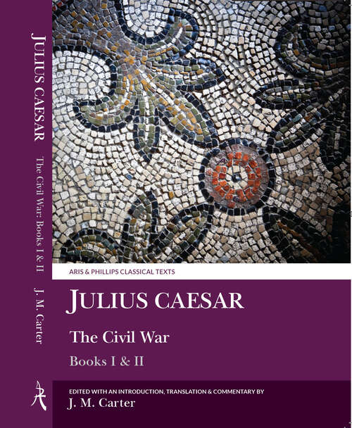 Book cover of Julius Caesar: The Civil War Books I & II (Aris & Phillips Classical Texts)