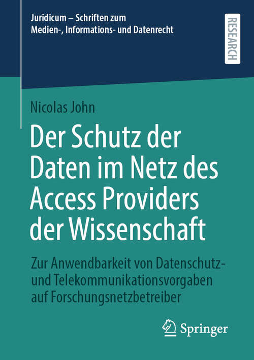 Book cover of Der Schutz der Daten im Netz des Access Providers der Wissenschaft: Zur Anwendbarkeit von Datenschutz- und Telekommunikationsvorgaben auf Forschungsnetzbetreiber (2024) (Juridicum – Schriften zum Medien-, Informations- und Datenrecht)