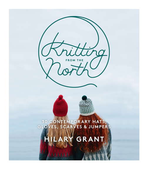 Book cover of Knitting From the North: 30 Contemporary Hats, Gloves, Scarves And Jumpers