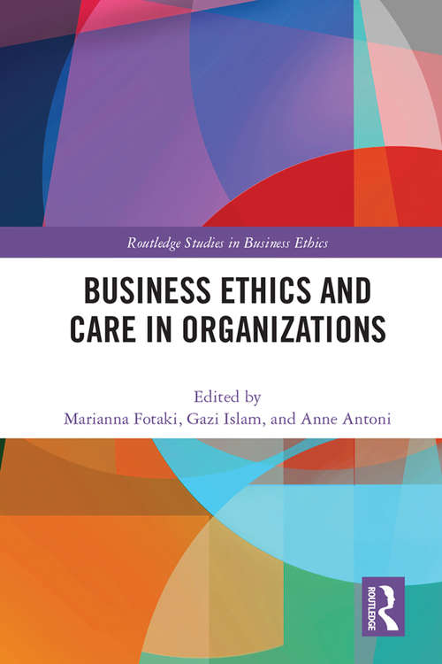 Book cover of Business Ethics and Care in Organizations (Routledge Studies in Business Ethics)