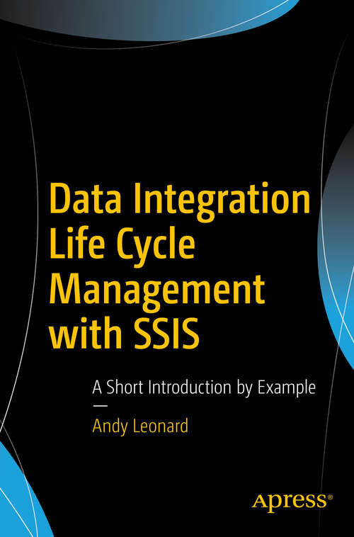 Book cover of Data Integration Life Cycle Management with SSIS: A Short Introduction by Example