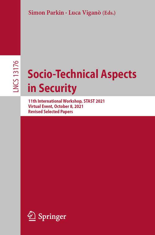 Book cover of Socio-Technical Aspects in Security: 11th International Workshop, STAST 2021, Virtual Event, October 8, 2021, Revised Selected Papers (1st ed. 2022) (Lecture Notes in Computer Science #13176)