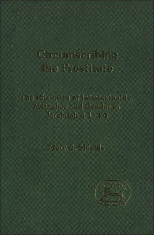 Book cover of Circumscribing the Prostitute: The Rhetorics Of Intertexuality, Metaphor, And Gender In Jeremiah 3. 1-4. 4 (The Library of Hebrew Bible/Old Testament Studies)