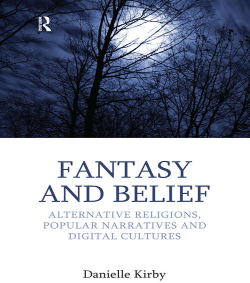 Book cover of Fantasy and Belief: Alternative Religions, Popular Narratives, and Digital Cultures (Approaches to New Religions)