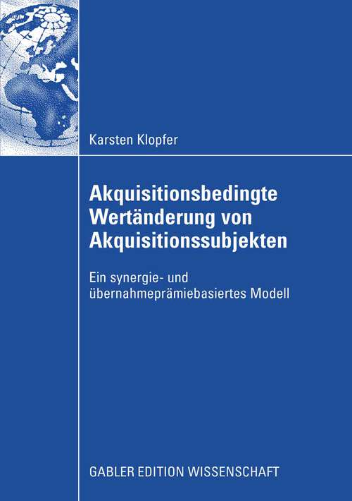 Book cover of Akquisitionsbedingte Wertänderung von Akquisitionssubjekten: Ein synergie- und übernahmeprämiebasiertes Modell (2008)