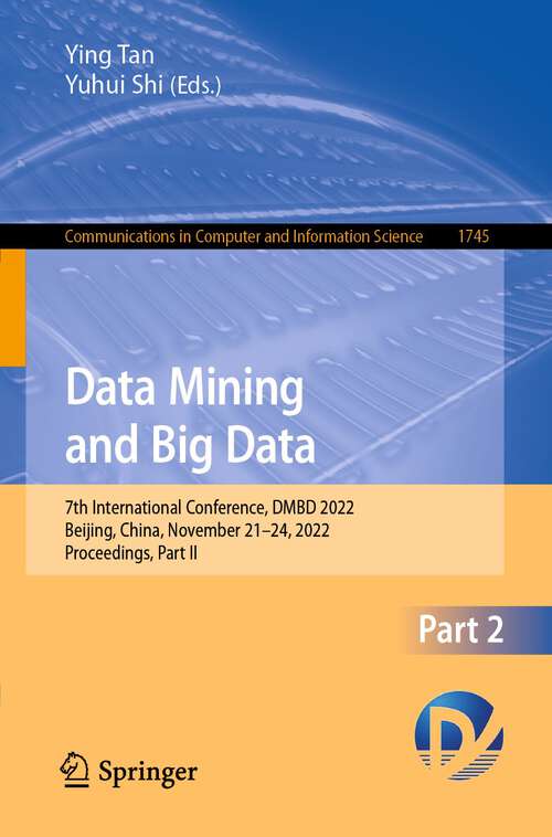 Book cover of Data Mining and Big Data: 7th International Conference, DMBD 2022, Beijing, China, November 21–24, 2022, Proceedings, Part II (1st ed. 2022) (Communications in Computer and Information Science #1745)