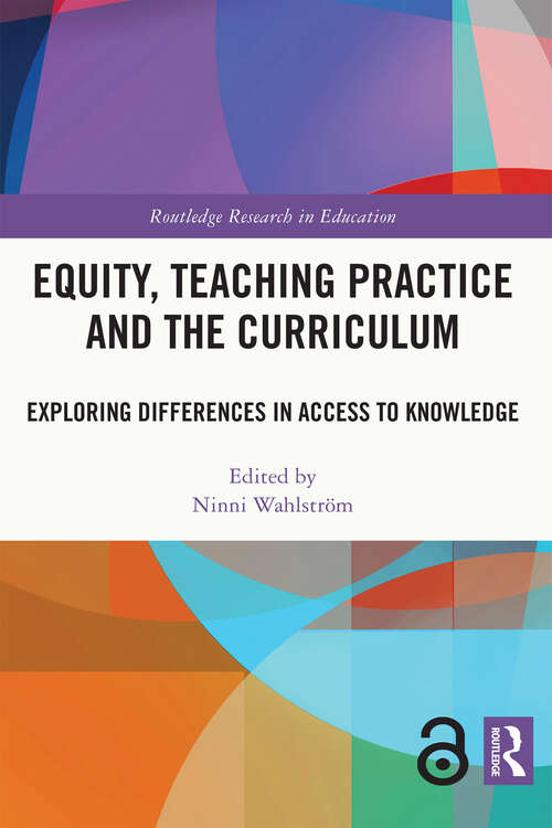 Book cover of Equity, Teaching Practice and the Curriculum: Exploring Differences in Access to Knowledge (Routledge Research in Education)