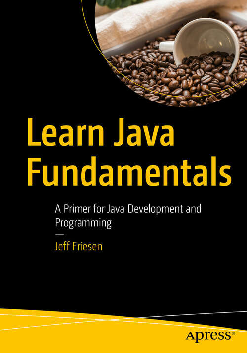 Book cover of Learn Java Fundamentals: A Primer for Java Development and Programming (First Edition)