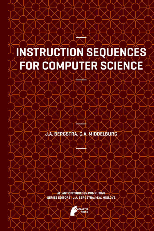 Book cover of Instruction Sequences for Computer Science (2012) (Atlantis Studies in Computing #2)