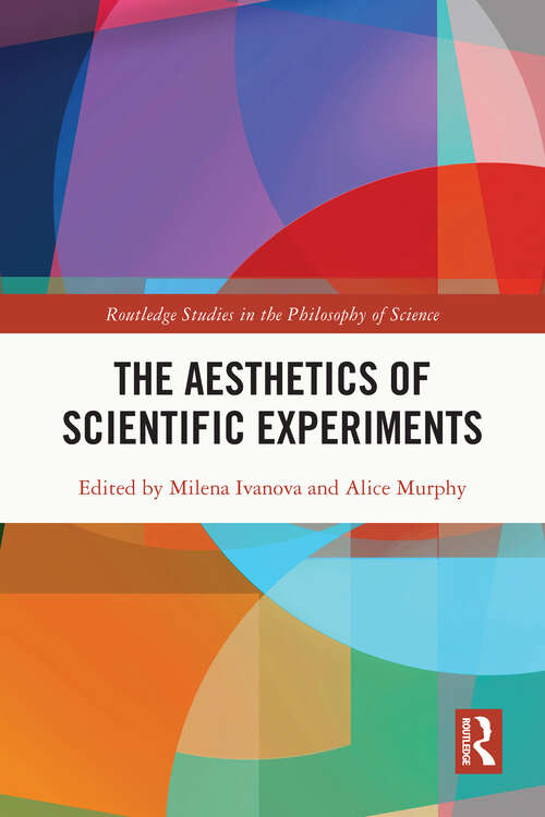 Book cover of The Aesthetics of Scientific Experiments (Routledge Studies in the Philosophy of Science)