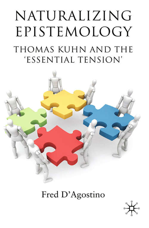 Book cover of Naturalizing Epistemology: Thomas Kuhn and the ‘Essential Tension’ (2010)