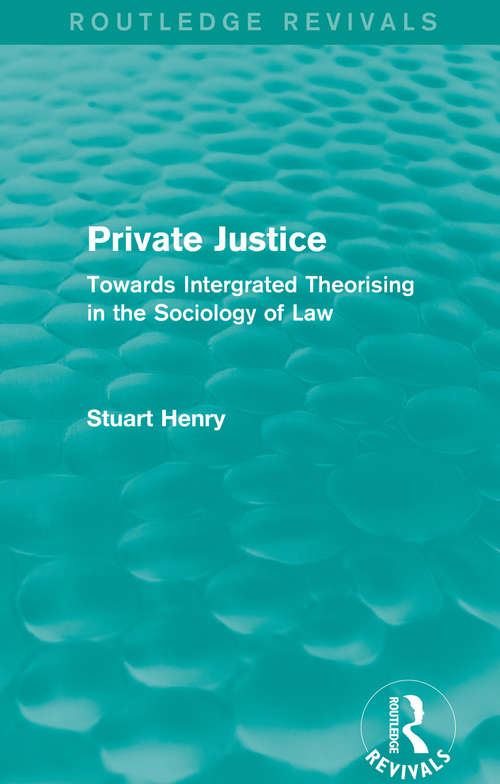 Book cover of Private Justice: Towards Integrated Theorising in the Sociology of Law (Routledge Revivals)