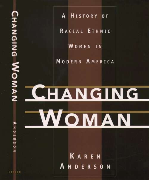 Book cover of Changing Woman: A History Of Racial Ethnic Women In Modern America