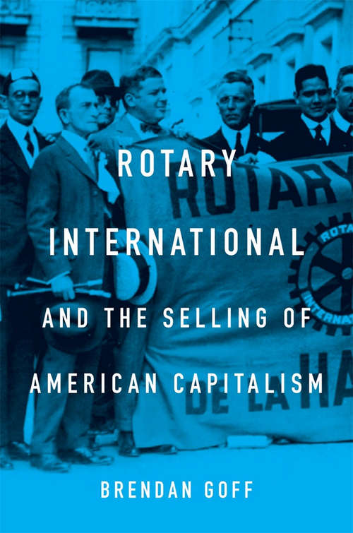 Book cover of Rotary International and the Selling of American Capitalism
