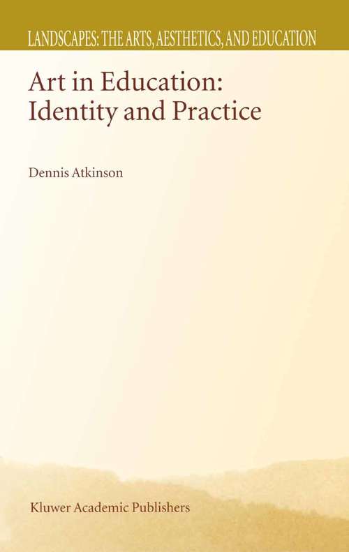 Book cover of Art in Education: Identity and Practice (2002) (Landscapes: the Arts, Aesthetics, and Education #1)