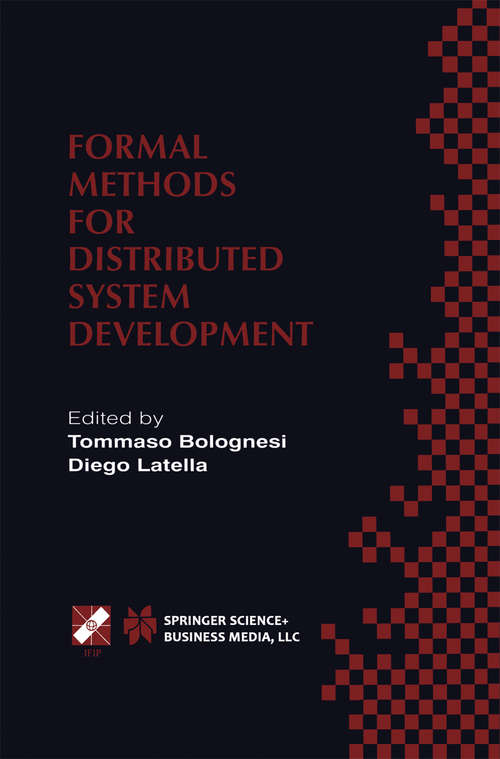 Book cover of Formal Methods for Distributed System Development: FORTE / PSTV 2000 IFIP TC6 WG6.1 Joint International Conference on Formal Description Techniques for Distributed Systems and Communication Protocols (FORTE XIII) and Protocol Specification, Testing and Verification (PSTV XX) October 10–13, 2000, Pisa, Italy (2000) (IFIP Advances in Information and Communication Technology #55)