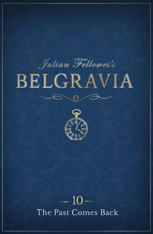 Book cover of Julian Fellowes's Belgravia Episode 10: The Past Comes Back (Julian Fellowes's Belgravia Series #10)