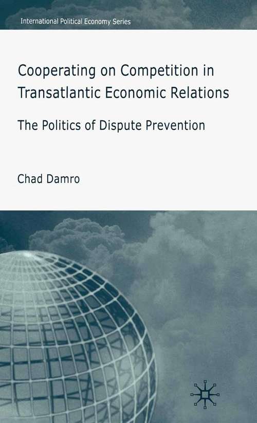 Book cover of Cooperating on Competition in Transatlantic Economic Relations: The Politics of Dispute Prevention (2006) (International Political Economy Series)