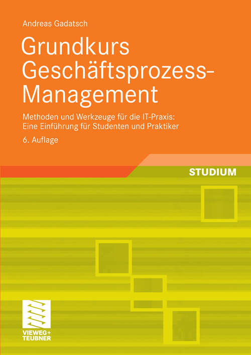 Book cover of Grundkurs Geschäftsprozess-Management: Methoden und Werkzeuge für die IT-Praxis: Eine Einführung für Studenten und Praktiker (6. Aufl. 2010)