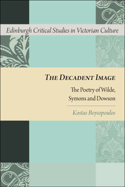 Book cover of The Decadent Image: The Poetry of Wilde, Symons, and Dowson (Edinburgh Critical Studies in Victorian Culture (PDF))