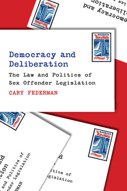 Book cover of Democracy and Deliberation: The Law and Politics of Sex Offender Legislation