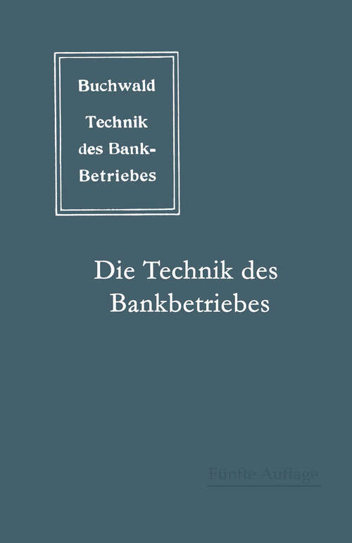 Book cover of Die Technik des Bankbetriebes: ein Hand- und Lehrbuch des praktischen Bank- und Börsenwesens (5. Aufl. 1909)