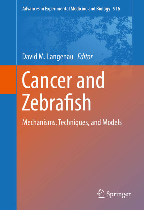 Book cover of Cancer and Zebrafish: Mechanisms, Techniques, and Models (1st ed. 2016) (Advances in Experimental Medicine and Biology #916)