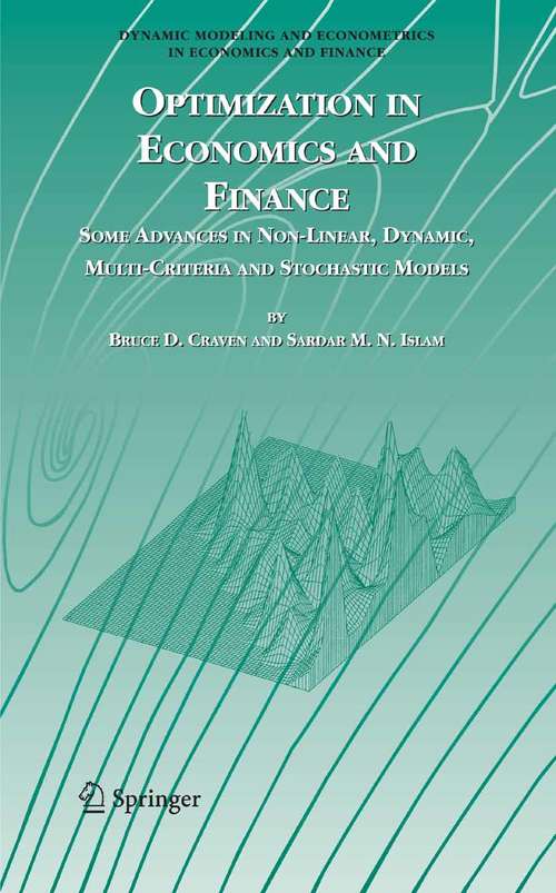 Book cover of Optimization in Economics and Finance: Some Advances in Non-Linear, Dynamic, Multi-Criteria and Stochastic Models (2005) (Dynamic Modeling and Econometrics in Economics and Finance #7)