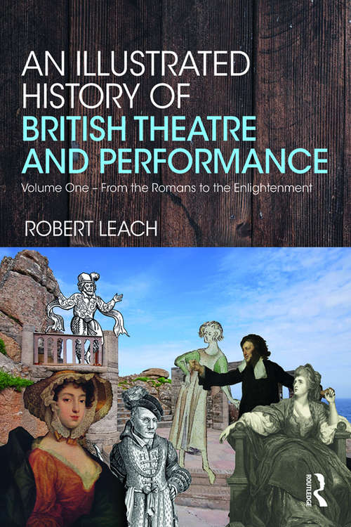 Book cover of An Illustrated History of British Theatre and Performance: Volume One - From the Romans to the Enlightenment