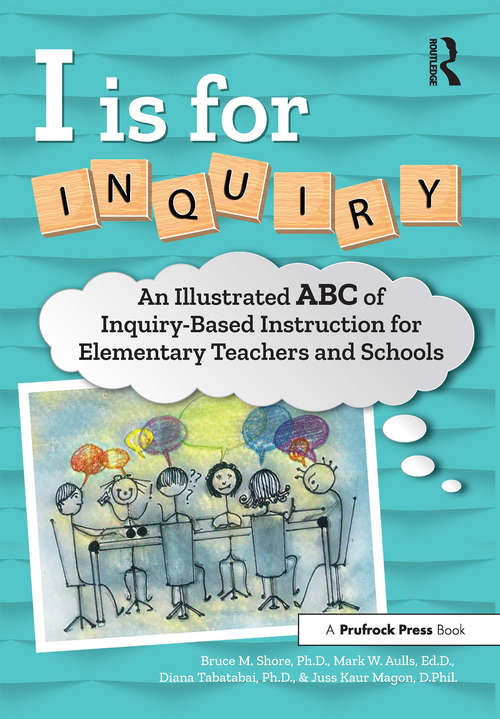 Book cover of I Is for Inquiry: An Illustrated ABC of Inquiry-Based Instruction for Elementary Teachers and Schools