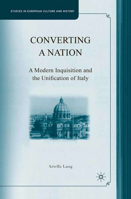 Book cover of Converting a Nation: A Modern Inquisition and the Unification of Italy (2008) (Studies in European Culture and History)