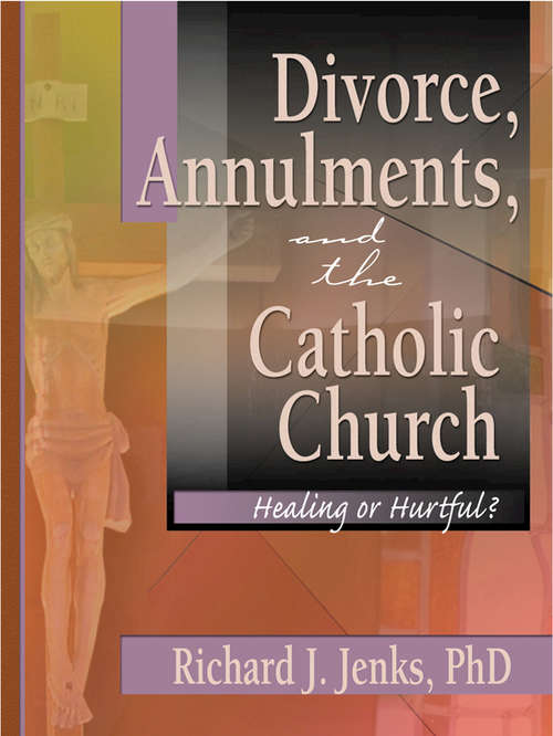 Book cover of Divorce, Annulments, and the Catholic Church: Healing or Hurtful&#63;