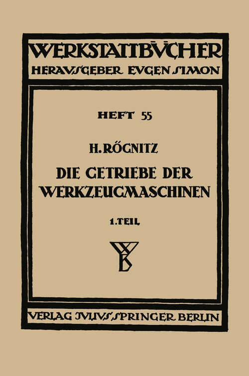 Book cover of Die Getriebe der Werkzeugmaschinen: Erster Teil: Aufbau der Getriebe für Drehbewegungen (1936) (Werkstattbücher #55)