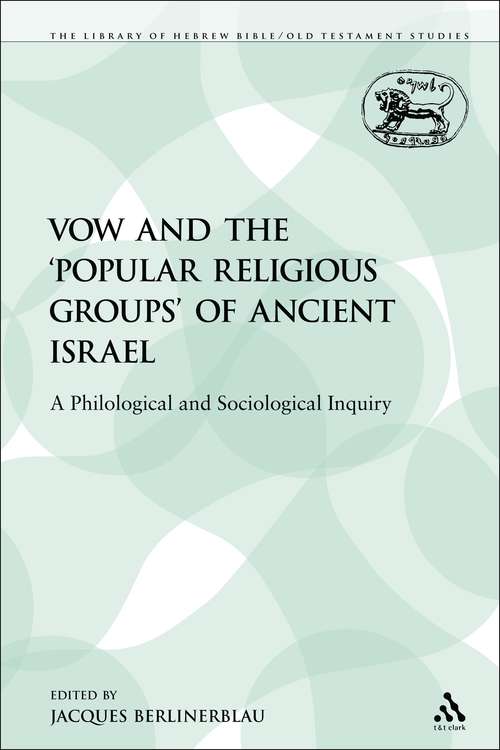 Book cover of The Vow and the 'Popular Religious Groups' of Ancient Israel: A Philological and Sociological Inquiry (The Library of Hebrew Bible/Old Testament Studies)