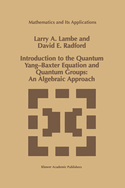 Book cover of Introduction to the Quantum Yang-Baxter Equation and Quantum Groups: An Algebraic Approach (1997) (Mathematics and Its Applications #423)