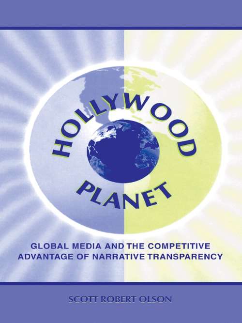Book cover of Hollywood Planet: Global Media and the Competitive Advantage of Narrative Transparency (Routledge Communication Series)