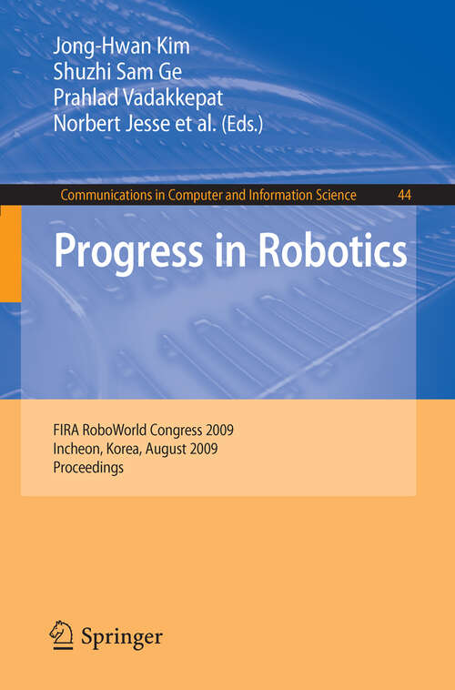 Book cover of Progress in Robotics: FIRA RoboWorld Congress 2009, Incheon, Korea, August 16-20, 2009. Proceedings (2009) (Communications in Computer and Information Science #44)