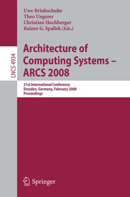 Book cover of Architecture of Computing Systems - ARCS 2008: 21st International Conference, Dresden, Germany, February 25-28, 2008, Proceedings (2008) (Lecture Notes in Computer Science #4934)