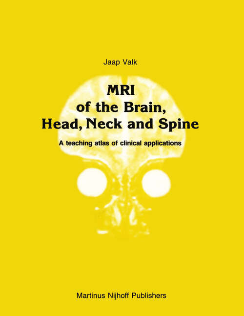 Book cover of MRI of the Brain, Head, Neck and Spine: A teaching atlas of clinical applications (1987) (Series in Radiology #14)