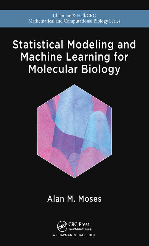 Book cover of Statistical Modeling and Machine Learning for Molecular Biology (Chapman & Hall/CRC Mathematical and Computational Biology (Third Edition))