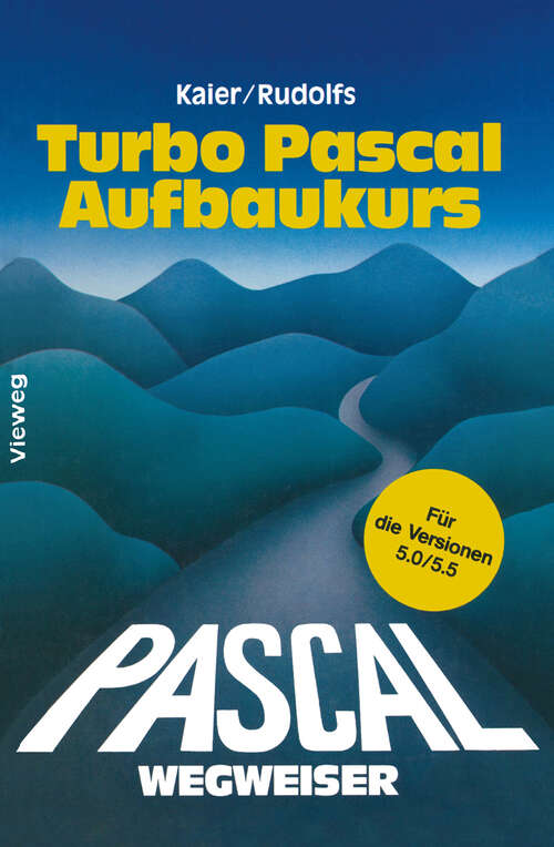 Book cover of Turbo Pascal-Wegweiser Aufbaukurs: Für die Versionen 5.0 und 5.5 (3. Aufl. 1989)