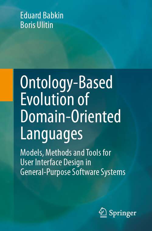 Book cover of Ontology-Based Evolution of Domain-Oriented Languages: Models, Methods and Tools for User Interface Design in General-Purpose Software Systems (1st ed. 2024)