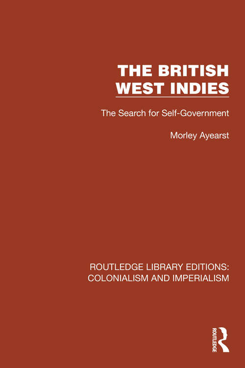 Book cover of The British West Indies: The Search for Self-Government (Routledge Library Editions: Colonialism and Imperialism #10)