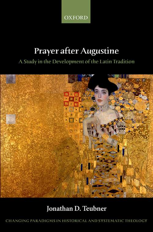 Book cover of Prayer after Augustine: A study in the development of the Latin tradition (Changing Paradigms in Historical and Systematic Theology)