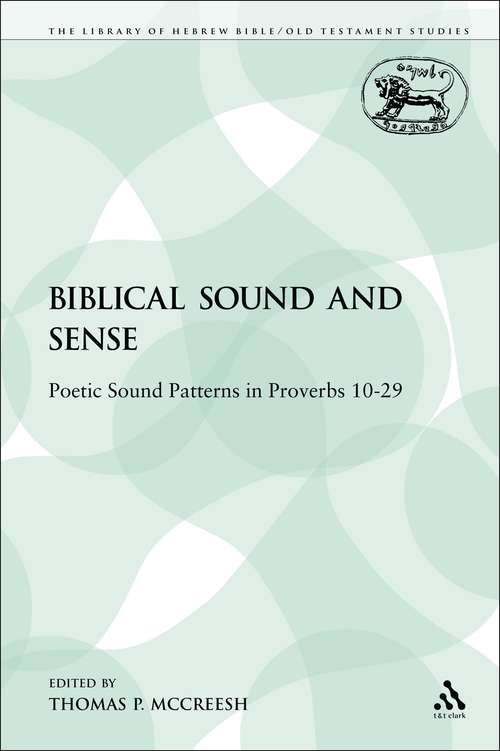 Book cover of Biblical Sound and Sense: Poetic Sound Patterns in Proverbs 10-29 (The Library of Hebrew Bible/Old Testament Studies)