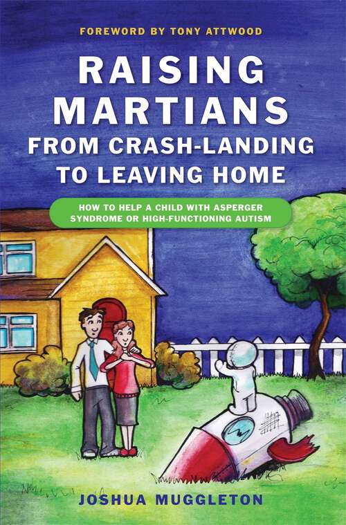 Book cover of Raising Martians - from Crash-landing to Leaving Home: How to Help a Child with Asperger Syndrome or High-functioning Autism