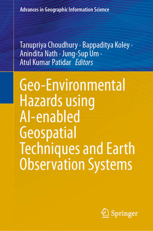 Book cover of Geo-Environmental Hazards using AI-enabled Geospatial Techniques and Earth Observation Systems (2024) (Advances in Geographic Information Science)