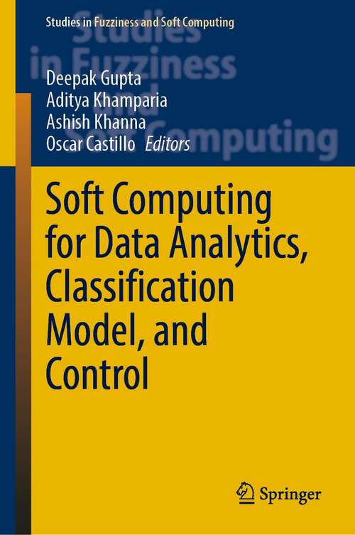 Book cover of Soft Computing for Data Analytics, Classification Model, and Control (1st ed. 2022) (Studies in Fuzziness and Soft Computing #413)