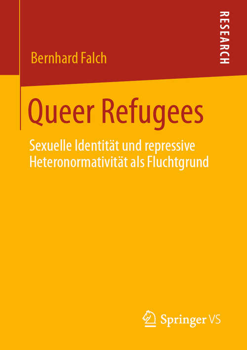 Book cover of Queer Refugees: Sexuelle Identität und repressive Heteronormativität als Fluchtgrund (1. Aufl. 2020)